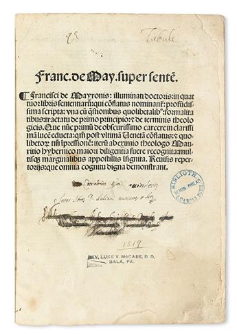 MAYRONIS, FRANCISCUS DE. In quatuor libris sententiaru[m] qui Conflatus nominant[ur] profundissima scripta. 1519. Lacks last 11 leaves.